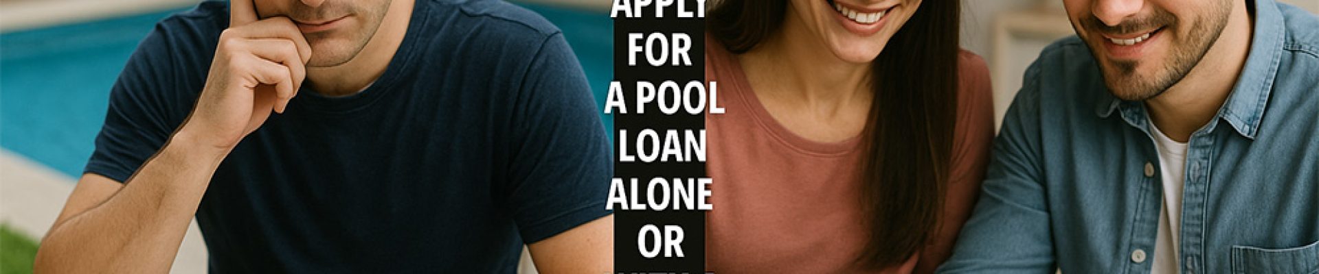 A split image: one side showing a person alone pondering by a backyard pool blueprint, the other side showing two people discussing finances with a loan document.